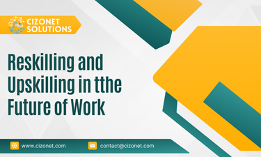 Cizonet Solutions - Reskilling and Upskilling in the Future of Work